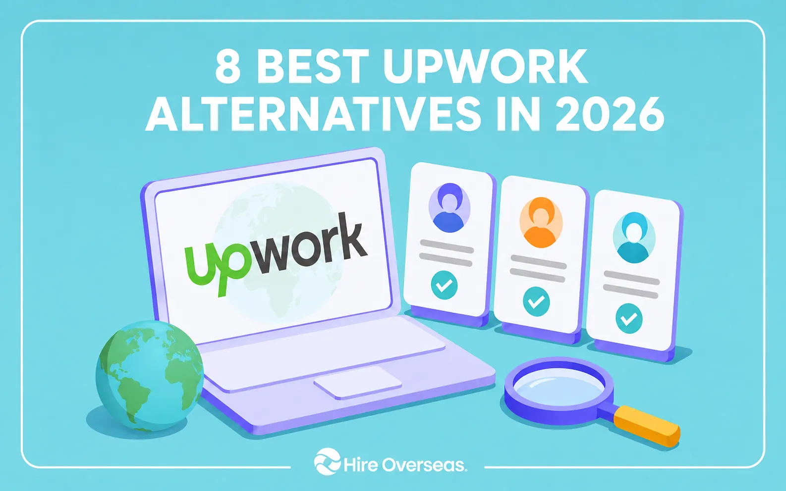 Graphic for “8 Best Upwork Alternatives in 2026” featuring an Upwork laptop, freelancer profiles, comparison checklist, globe, magnifying glass, and the Hire Overseas logo at the bottom.
